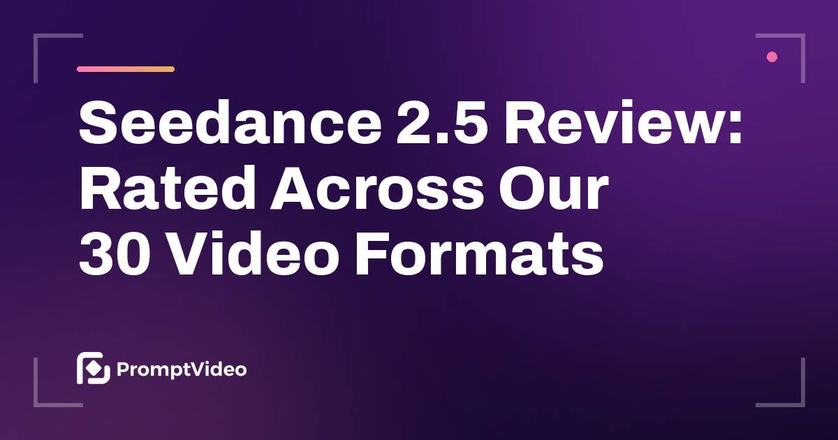 Seedance 2.5 Review: Rated Across Our 30 Video Formats, from PromptVideo